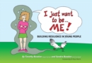 Image for I just want to be -- me!  : building resilience in young people