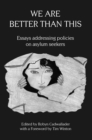 Image for We Are Better Than This: Essays and Poems On Australian Asylum Seeker Policy
