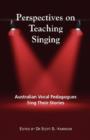 Image for Perspectives on Teaching Singing : Australian Vocal Pedagogues Sing Their Stories