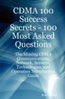 Image for Cdma 100 Success Secrets - 100 Most Asked Questions : The Missing Cdma Communications, Network, Services, Technologies, and Operation Introduction Guide