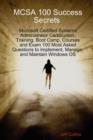 Image for McSa 100 Success Secrets Microsoft Certified Systems Administrator Certification, Training, Boot Camp, Courses and Exam 100 Most Asked Questions to Implement, Manage, and Maintain Windows OS