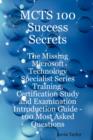 Image for McTs 100 Success Secrets - The Missing Microsoft Technology Specialist Series Training, Certification Study and Examination Introduction Guide