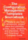 Image for The Configuration Management Templates Sourcebook - 22 Ready to Use How-To Workbooks, Project Plans and Planning Guides, Tools, Templates and Checklists, Print and Download - The Complete Guide