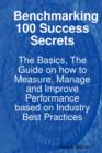 Image for Benchmarking 100 Success Secrets - The Basics, the Guide on How to Measure, Manage and Improve Performance Based on Industry Best Practices