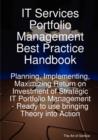 Image for It Services Portfolio Management Best Practice Handbook : Planning, Implementing, Maximizing Return on Investment of Strategic It Portfolio Management - Ready to Use Bringing Theory Into Action
