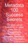 Image for Metadata 100 Success Secrets 100 Most Asked Questions on Meta Data How-To Management, Repositories, Software, Standards, Tools and Databases