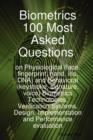 Image for Biometrics 100 Most Asked Questions on Physiological (Face, Fingerprint, Hand, Iris, DNA) and Behavioral (Keystroke, Signature, Voice) Biometrics Tech