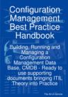 Image for Configuration Management Best Practice Handbook : Building, Running and Managing a Configuration Management Data Base, Cmdb - Ready to Use Supporting Documents Bringing Itil Theory Into Practice