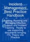 Image for Incident Management Best Practice Handbook : Building, Running and Managing Effective Support and Incident Tracking - Ready to Use Supporting Documents Bringing Itil Theory Into Practice