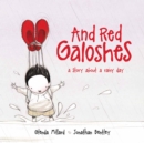 Image for And red galoshes  : a story about a rainy day