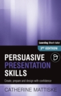 Image for Persuasive Presentation Skills : Create, prepare and design with confidence