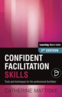 Image for Confident Facilitation Skills : Tools and techniques for the professional facilitator