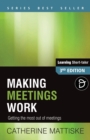 Image for Making Meetings Work : Getting the most out of meetings