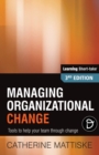 Image for Managing Organizational Change : Tools to help your team through change
