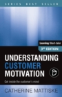 Image for Understanding Customer Motivation : Get inside the customer&#39;s mind