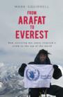 Image for From Arafat to Everest  : how surviving war zones inspired a climb to the top of the world