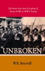 Image for Unbroken  : the heroic true story of a group of Anzac POWs in WWII Europe