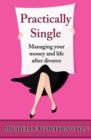 Image for Practically Single : Managing Your Money and Life After Divorce