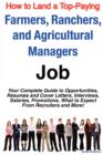 Image for How to Land a Top-Paying Farmers, Ranchers, and Agricultural Managers Job : Your Complete Guide to Opportunities, Resumes and Cover Letters, Interviews, Salaries, Promotions, What to Expect from Recru