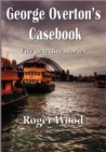 Image for George Overton&#39;s Casebook : Five Detective Stories