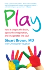 Image for Play: how it shapes the brain, opens the imagination, and invigorates the soul