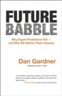 Image for Future Babble: why expert predictions are wrong - and why we believe them anyway