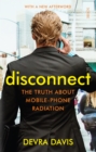 Image for Disconnect: the truth about mobile-phone radiation, what the industry has done to hide it, and how to protect your family