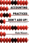 Image for Accounting Practices Don&#39;t Add Up! - Why They Don&#39;t and What to Do About it