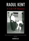 Image for Raoul Kent : A Life of Mastery - Tales and Teachings from the Extraordinary Life of Martial Artist and Healer