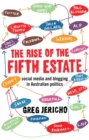 Image for The Rise of the Fifth Estate: social media and blogging in Australian politics