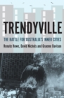 Image for Trendyville  : the battle for Australia&#39;s inner cities