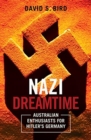 Image for Nazi Dreamtime : Australian Enthusiasts for Hitler&#39;s Germany