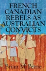 Image for French Canadian Rebels as Australian Convicts