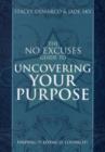 Image for No Excuses Guide to Uncovering Your Purpose : Finding it, Living it, Loving it!