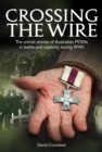 Image for Crossing the Wire: The Untold Stories of Australian POWs in Battle an Captivity During WWI