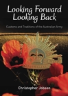 Image for Looking Forward Looking Back: Customs and Traditions of the Australian Army