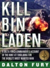 Image for Kill Bin Laden: a Delta Force commander&#39;s account of the hunt at Tora Bora for the world&#39;s most wanted man