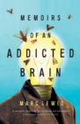 Image for Memoirs of an Addicted Brain: a neuroscientist examines his former life on drugs