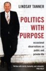 Image for Politics with Purpose: Occasional Observations on Public and Private Life.
