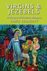 Image for Virgins &amp; Jezebels : The Origins of Christian Misogyny