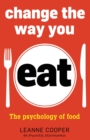 Image for Change the way you eat  : the psychology of food