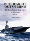 Image for Out of Sight, Out of Mind : The Royal Australian Navy in Vietnam