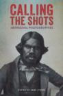 Image for Calling the shots  : Aboriginal photographies