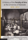 Image for History of the Faculty of Arts at the University of Adelaide 1876-2012