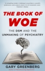 Image for The book of woe: the DSM and the unmaking of psychiatry