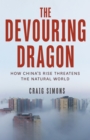 Image for Devouring Dragon: how China&#39;s rise threatens the natural world