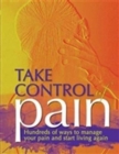 Image for Take Control of Pain : hundreds of ways to manage your pain and start living again