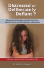 Image for Distressed or Deliberately Defiant? : Managing Challenging Student Behaviour Due to Trauma and Disorganised Attachment