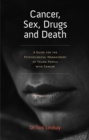 Image for Cancer, Sex, Drugs and Death: A Clinician Guide to the Psychological Management of Young People with Cancer