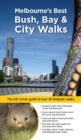 Image for Melbourne&#39;s Best Bush, Bay &amp; City Walks: The full-colour guide to over 40 fantastic walks